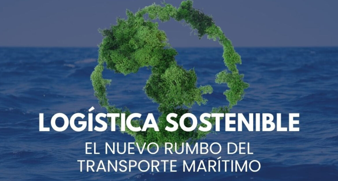 Logística sostenible: el nuevo rumbo del transporte marítimo